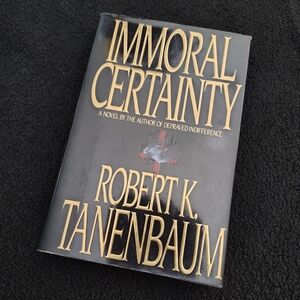 IMMORAL CERTAINTY By Robert Tanenbaum 1991 1st Ed First Edition